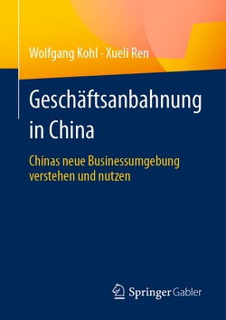 Geschäftsanbahnung in China von Kohl,  Wolfgang, Ren,  Xueli