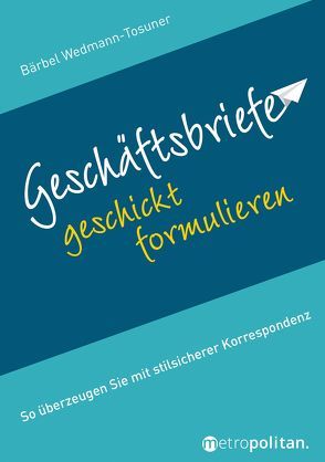 Geschäftsbriefe geschickt formulieren von Wedmann-Tosuner,  Bärbel