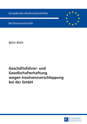 Geschäftsführer- und Gesellschafterhaftung wegen Insolvenzverschleppung bei der GmbH von Biehl,  Björn