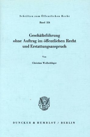 Geschäftsführung ohne Auftrag im öffentlichen Recht und Erstattungsanspruch. von Wollschläger,  Christian