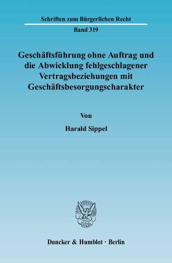 Geschäftsführung ohne Auftrag und die Abwicklung fehlgeschlagener Vertragsbeziehungen mit Geschäftsbesorgungscharakter. von Sippel,  Harald