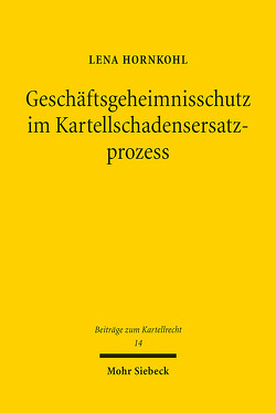 Geschäftsgeheimnisschutz im Kartellschadensersatzprozess von Hornkohl,  Lena