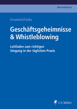 Geschäftsgeheimnisse & Whistleblowing von Gramlich,  Ludwig, Lütke,  Hans-Josef