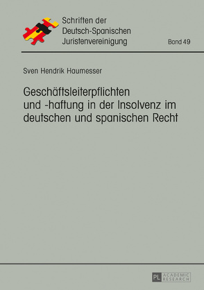 Geschäftsleiterpflichten und -haftung in der Insolvenz im deutschen und spanischen Recht von Haumesser,  Sven Hendrik