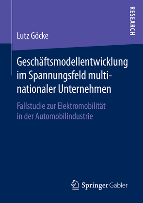 Geschäftsmodellentwicklung im Spannungsfeld multinationaler Unternehmen von Göcke,  Lutz