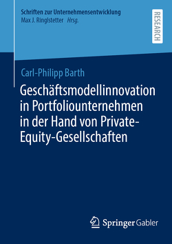Geschäftsmodellinnovation in Portfoliounternehmen in der Hand von Private-Equity-Gesellschaften von Barth,  Carl-Philipp