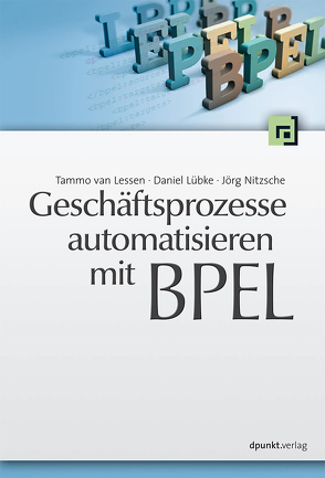Geschäftsprozesse automatisieren mit BPEL von Lessen,  Tammo van, Lübke,  Daniel, Nitzsche,  Jörg