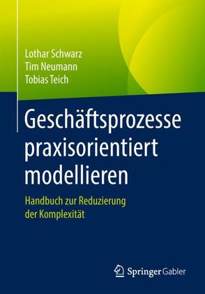 Geschäftsprozesse praxisorientiert modellieren von Neumann,  Tim, Schwarz,  Lothar, Teich,  Tobias
