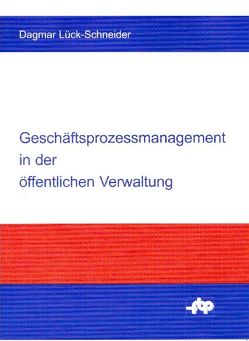 Geschäftsprozessmanagement in der öffentlichen Verwaltung von Lück-Schneider,  Dagmar