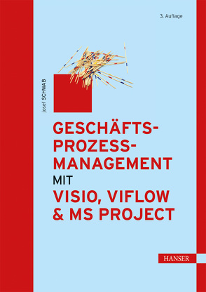Geschäftsprozessmanagement mit Visio, ViFlow und MS Project von Schwab,  Josef