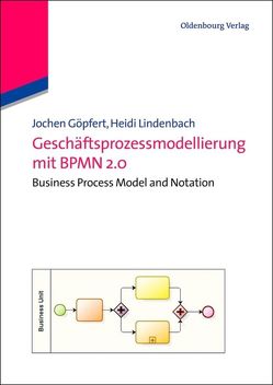 Geschäftsprozessmodellierung mit BPMN 2.0 von Göpfert,  Jochen, Lindenbach,  Heidi