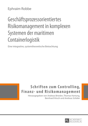 Geschäftsprozessorientiertes Risikomanagement in komplexen Systemen der maritimen Containerlogistik von Robbe,  Ephraim