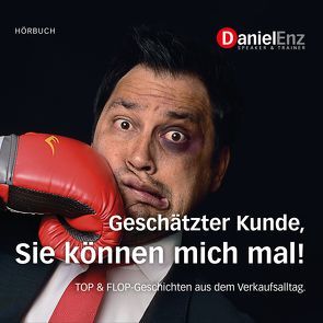 Geschätzter Kunde, Sie können mich mal! von Enz,  Daniel