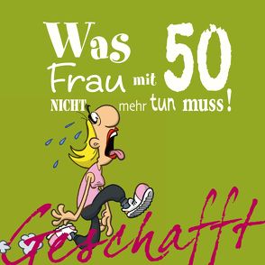 Geschafft: Was Frau mit 50 nicht mehr tun muss! von Fernandez,  Miguel, Kernbach,  Michael