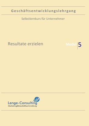 Geschäftsentwicklungslehrgang / Geschäftsentwicklungslehrgang: Modul 5 – Resultate erzielen von Lenge,  Andreas