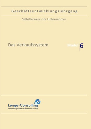 Geschäftsentwicklungslehrgang / Geschäftsentwicklungslehrgang: Modul 6 – Das Verkaufssystem von Lenge,  Andreas