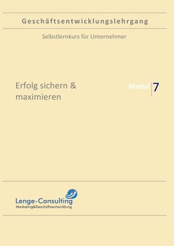 Geschäftsentwicklungslehrgang / Geschäftsentwicklungslehrgang: Modul 7 – Erfolg sichern & maximieren von Lenge,  Andreas