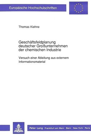 Geschäftsfeldplanung deutscher Großunternehmen der chemischen Industrie von Kiehne,  Thomas