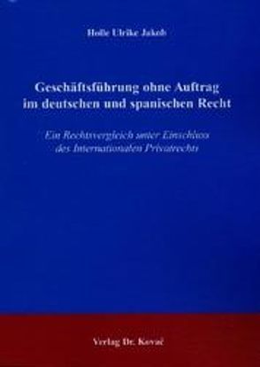 Geschäftsführung ohne Auftrag im deutschen und spanischen Recht von Jakob,  Holle U