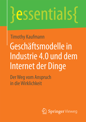 Geschäftsmodelle in Industrie 4.0 und dem Internet der Dinge von Kaufmann,  Timothy