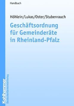 Geschäftsordnung für Gemeinderäte in Rheinland-Pfalz von Höhlein,  Burkhard, Lukas,  Helmut, Oster,  Rudolf, Stubenrauch,  Hubert