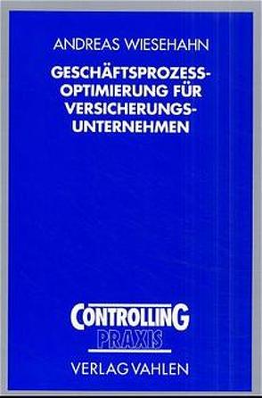 Geschäftsprozeßoptimierung für Versicherungsunternehmen von Wiesehahn,  Andreas