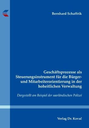 Geschäftsprozesse als Steuerungsinstrument für die Bürger- und Mitarbeiterorientierung in der hoheitlichen Verwaltung von Schaffrik,  Bernhard
