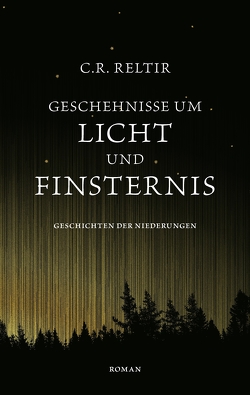 Geschehnisse um Licht und Finsternis von Reltir,  C.R.