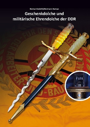 Geschenkdolche und militärische Ehrendolche der DDR von Hampe,  Hermann, Korinth,  Roman