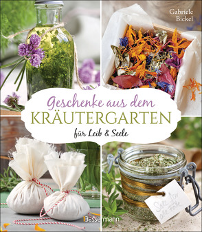 Geschenke aus dem Kräutergarten für Leib & Seele von Bickel,  Gabriele, Jankovic,  Jan, Rogge,  Anne