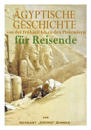 GESCHICHTE ÄGYPTENS von der Vordynastik bis zu den Ptolemäern für Reisende von ginner,  gerhart