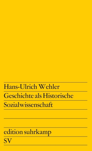 Geschichte als Historische Sozialwissenschaft von Wehler,  Hans-Ulrich
