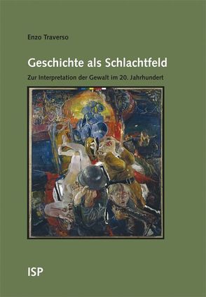 Geschichte als Schlachtfeld von Kleiser,  Paul B, Traverso,  Enzo, Varchmin,  Ulla