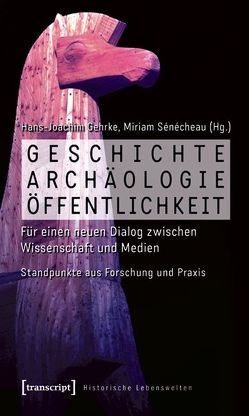 Geschichte, Archäologie, Öffentlichkeit von Gehrke,  Hans-Joachim, Sénécheau,  Miriam