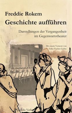 Geschichte aufführen von Fischer-Lichte,  Erika, Naumann,  Matthias, Rokem,  Freddie