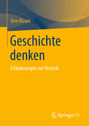 Geschichte denken von Rüsen,  Jörn