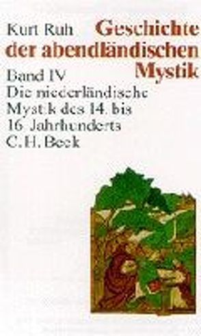 Geschichte der abendländischen Mystik Bd. IV: Die niederländische Mystik des 14. bis 16. Jahrhunderts von Ruh,  Kurt