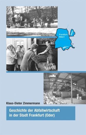 Geschichte der Abfallwirtschaft in der Stadt Frankfurt (Oder) von Zimmermann,  Klaus D