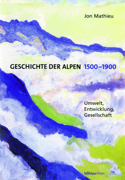 Geschichte der Alpen 1500-1900 von Mathieu,  Jon