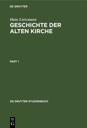 Geschichte der Alten Kirche von Lietzmann,  Hans, Markschies,  Christoph