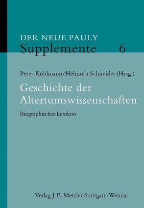 Geschichte der Altertumswissenschaften von Kuhlmann,  Peter, Schneider,  Helmuth