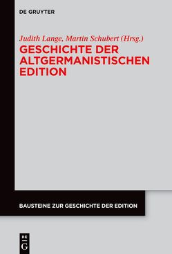 Geschichte der altgermanistischen Edition von Lange,  Judith, Schubert,  Martin