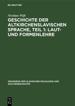 Geschichte der altkirchenslavischen Sprache, Teil 1: Laut- und Formenlehre von Wijk,  Nicolaas