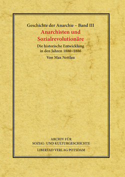 Geschichte der Anarchie / Anarchisten und Sozial-Revolutionäre von Nettlau,  Max, Schmück,  Jochen