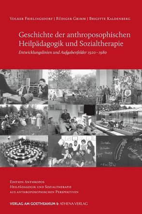 Geschichte der anthroposophischen Heilpädagogik und Sozialtherapie von Frielingsdorf,  Volker, Grimm,  Rüdiger, Kaldenberg,  Brigitte