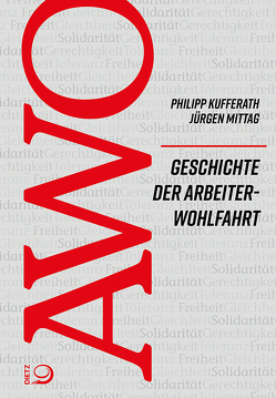 Geschichte der Arbeiterwohlfahrt (AWO) von Kufferath,  Philipp, Mittag,  Jürgen
