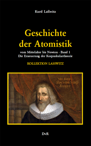 Geschichte der Atomistik vom Mittelalter bis Newton : Band 1 von Lasswitz,  Kurd, Reeken,  von,  Dieter