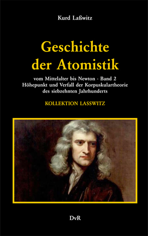 Geschichte der Atomistik vom Mittelalter bis Newton : Band 2 von Lasswitz,  Kurd, Reeken,  von,  Dieter