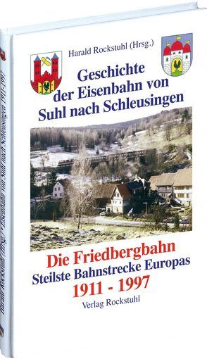 Geschichte der Bahnlinie Suhl – Schleusingen 1911-1997 von Rockstuhl,  Harald