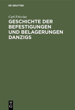 Geschichte der Befestigungen und Belagerungen Danzigs von Friccius,  Carl